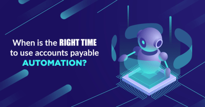When is the right time to use accounts payable automation?